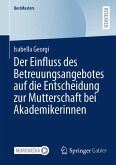 Der Einfluss des Betreuungsangebotes auf die Entscheidung zur Mutterschaft bei Akademikerinnen (eBook, PDF) Der Einfluss des Betreuungsangebotes auf die Entscheidung zur Mutterschaft bei Akademikerinnen (eBook, PDF)