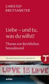 Liebe - und tu, was du willst! (eBook, PDF) Liebe - und tu, was du willst! (eBook, PDF)