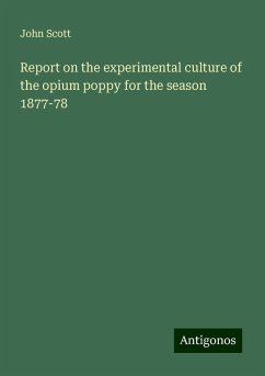 Report on the experimental culture of the opium poppy for the season 1877-78 - Scott, John