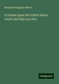 A treatise upon the United States courts and their practice A treatise upon the United States courts and their practice