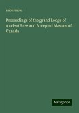 Proceedings of the grand Lodge of Ancient Free and Accepted Masons of Canada