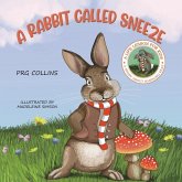 A Rabbit Called Sneeze A Rabbit Called Sneeze