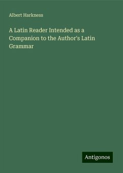 A Latin Reader Intended as a Companion to the Author's Latin Grammar - Harkness, Albert