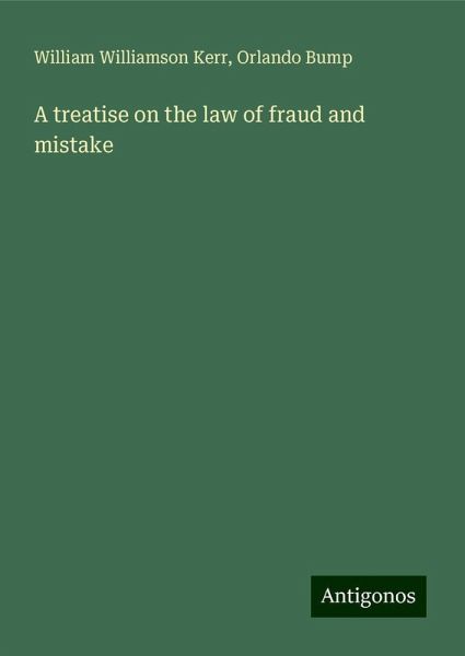 A treatise on the law of fraud and mistake A treatise on the law of fraud and mistake