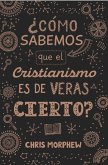 Serie Grandes Preguntas 3: ¿Cómo Sabemos Que El Cristianismo Es de Veras Cierto? Serie Grandes Preguntas 3: ¿Cómo Sabemos Que El Cristianismo Es de Veras Cierto?