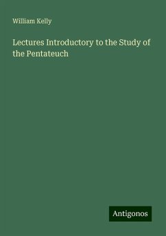 Lectures Introductory to the Study of the Pentateuch - Kelly, William