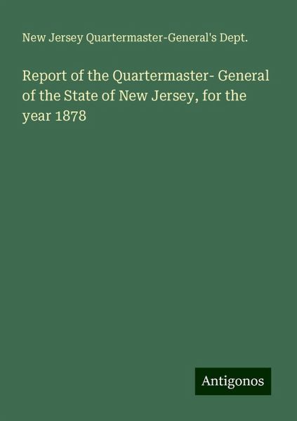 Report of the Quartermaster- General of the State of New Jersey, for the year 1878 Report of the Quartermaster- General of the State of New Jersey, for the year 1878