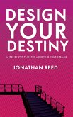 Design Your Destiny - A Step-by-Step Plan for Achieving Your Dreams (eBook, ePUB)