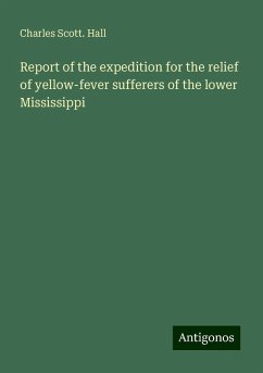 Report of the expedition for the relief of yellow-fever sufferers of the lower Mississippi - Hall, Charles Scott.