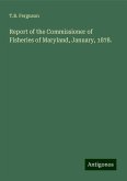 Report of the Commissioner of Fisheries of Maryland, January, 1878. Report of the Commissioner of Fisheries of Maryland, January, 1878.