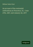 An account of the centennial celebrations at Princeton, N.J. June 27th, 1867, and January 3d, 1877 An account of the centennial celebrations at Princeton, N.J. June 27th, 1867, and January 3d, 1877