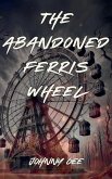 The Abandoned Ferris Wheel The Abandoned Ferris Wheel