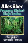 Alles über<br> Teenager Mutant Ninja Turtles Alles über<br> Teenager Mutant Ninja Turtles