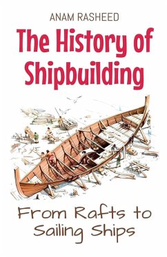 The History of Shipbuilding - Rasheed, Anam