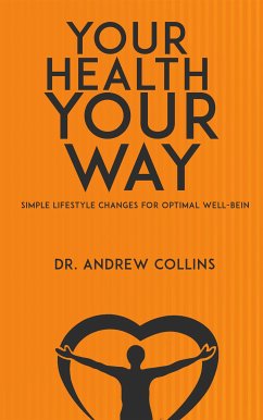 Your Health, Your Way - Simple Lifestyle Changes for Optimal Well-Being (eBook, ePUB) - Dr. Collins, Andrew