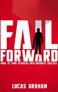 Fail Forward - How to Turn Setbacks into Business Success (eBook, ePUB) - Graham, Lucas