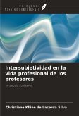 Intersubjetividad en la vida profesional de los profesores Intersubjetividad en la vida profesional de los profesores