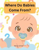 Where Do Babies Come From? Where Do Babies Come From?