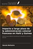 Impacto a largo plazo de la administración colonial francesa en Haití y Guinea