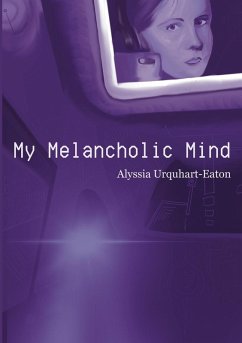 My Melancholic Mind - Urquhart-Eaton, Alyssia My Melancholic Mind - Urquhart-Eaton, Alyssia
