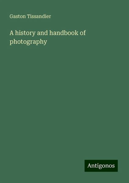 A history and handbook of photography A history and handbook of photography