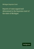 Reports of cases argued and determined in the Supreme court of the state of Michigan