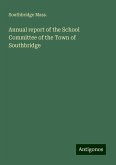 Annual report of the School Committee of the Town of Southbridge