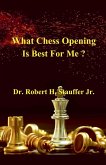What Chess Opening is Best For Me ? What Chess Opening is Best For Me ?