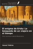 El enigma de Eridu: La búsqueda de un viajero en el tiempo