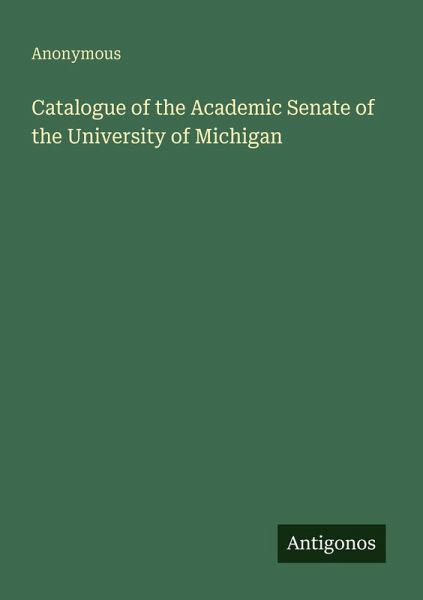Catalogue of the Academic Senate of the University of Michigan Catalogue of the Academic Senate of the University of Michigan