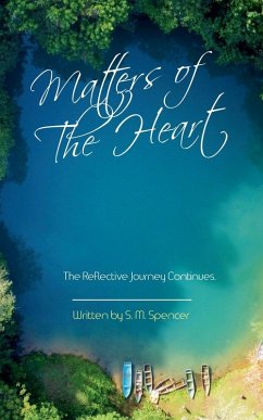 Matters of The Heart - The Reflective Journey Continues - Spencer, S. M.