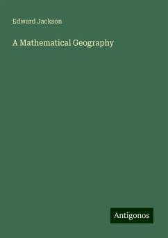 A Mathematical Geography - Jackson, Edward