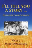 I'll tell you a story ... Philosophy for children I'll tell you a story ... Philosophy for children
