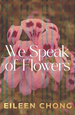 We Speak of Flowers - Chong, Eileen