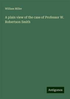 A plain view of the case of Professor W. Robertson Smith - Miller, William