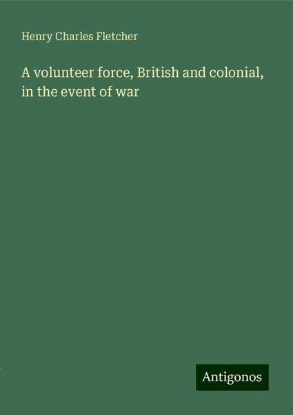A volunteer force, British and colonial, in the event of war