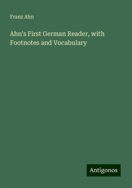 Ahn's First German Reader, with Footnotes and Vocabulary Ahn's First German Reader, with Footnotes and Vocabulary