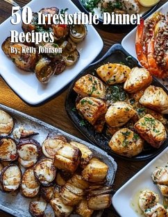 50 Irresistible Dinner Recipes - Johnson, Kelly