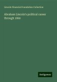 Abraham Lincoln's political career through 1860 Abraham Lincoln's political career through 1860