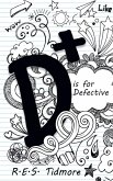 D is for Defective D is for Defective