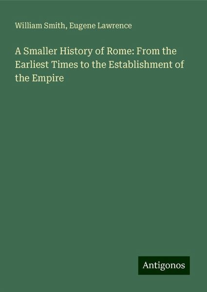A Smaller History of Rome: From the Earliest Times to the Establishment of the Empire