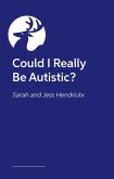 Could I Really Be Autistic? Could I Really Be Autistic?
