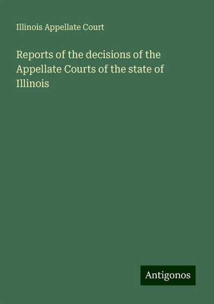 Reports of the decisions of the Appellate Courts of the state of Illinois Reports of the decisions of the Appellate Courts of the state of Illinois