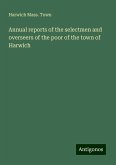 Annual reports of the selectmen and overseers of the poor of the town of Harwich Annual reports of the selectmen and overseers of the poor of the town of Harwich