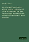 Advance sheets from the book, entitled Abraham Lincoln: his life, public services, death, and great funeral cortege, with a history and description of the National Lincoln Monument Advance sheets from the book, entitled Abraham Lincoln: his life, public services, death, and great funeral cortege, with a history and description of the National Lincoln Monument