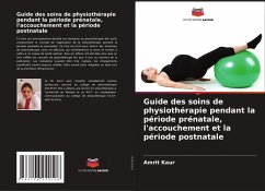 Guide des soins de physiothérapie pendant la période prénatale, l'accouchement et la période postnatale - Kaur, Amrit