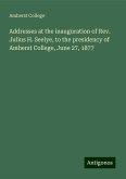 Addresses at the inauguration of Rev. Julius H. Seelye, to the presidency of Amherst College, June 27, 1877