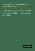 A bibliographical list of the works that have been published, or are known to exist in ms. A bibliographical list of the works that have been published, or are known to exist in ms.