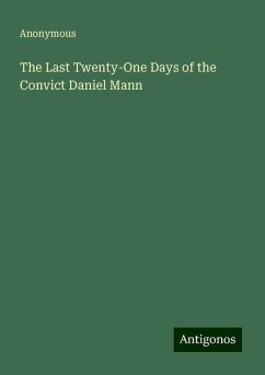 The Last Twenty-One Days of the Convict Daniel Mann - Anonymous