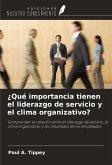 ¿Qué importancia tienen el liderazgo de servicio y el clima organizativo?
